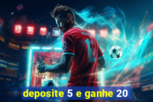 deposite 5 e ganhe 20