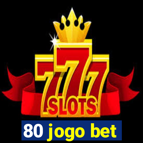 80 jogo bet