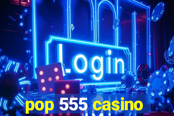 pop 555 casino