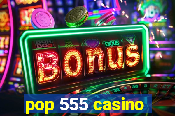 pop 555 casino