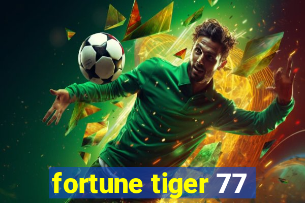 fortune tiger 77