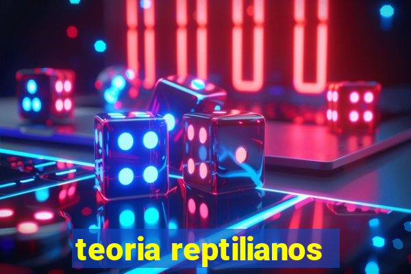 teoria reptilianos