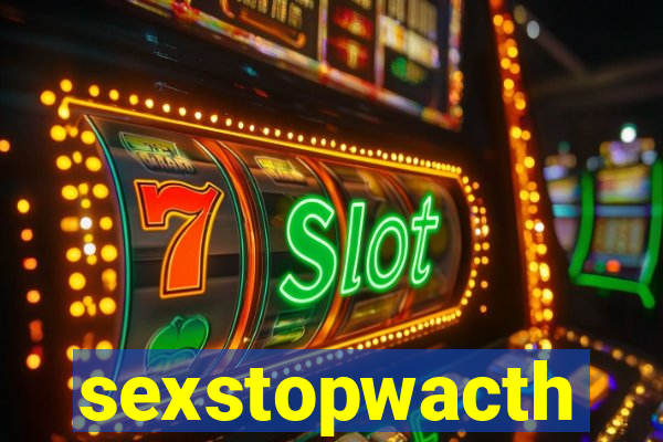sexstopwacth