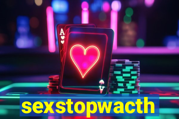 sexstopwacth