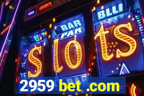 2959 bet .com