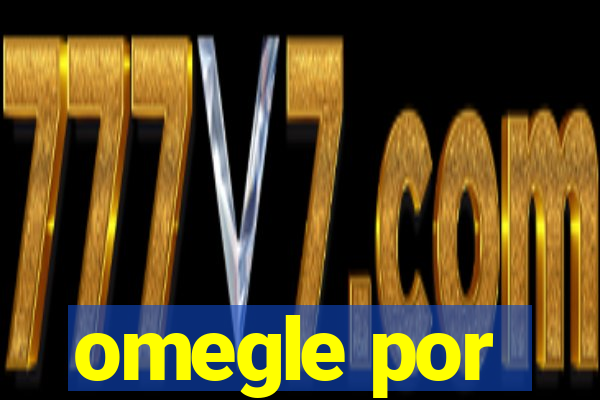 omegle por