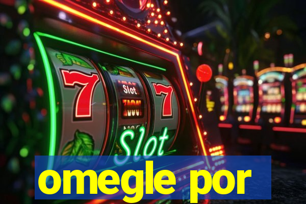 omegle por