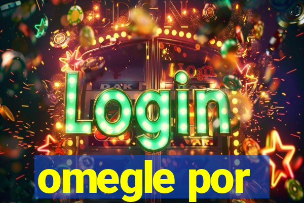 omegle por