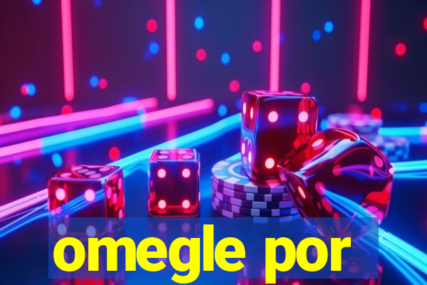 omegle por
