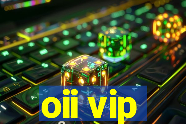 oii vip