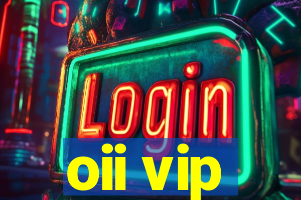 oii vip