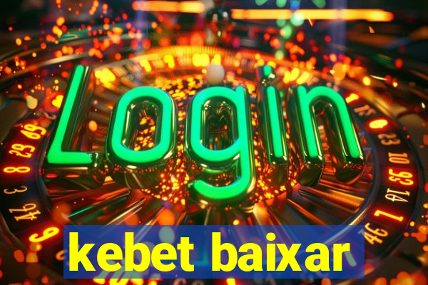 kebet baixar