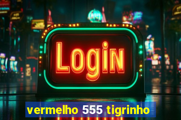 vermelho 555 tigrinho