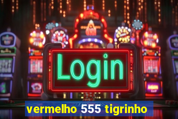 vermelho 555 tigrinho