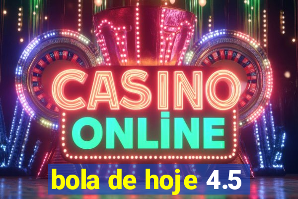 bola de hoje 4.5