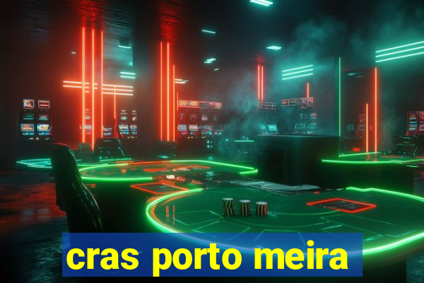 cras porto meira