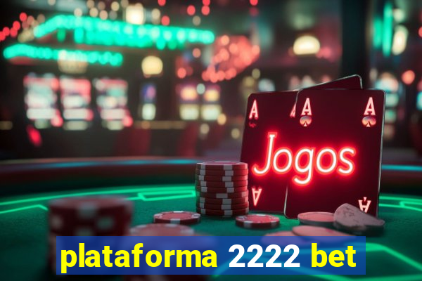plataforma 2222 bet
