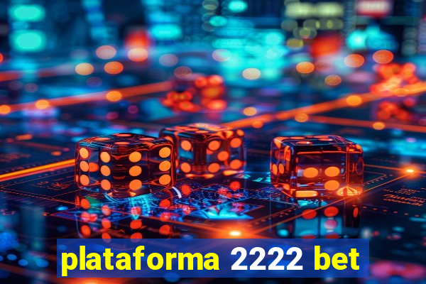 plataforma 2222 bet