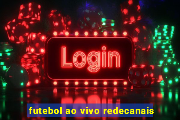 futebol ao vivo redecanais
