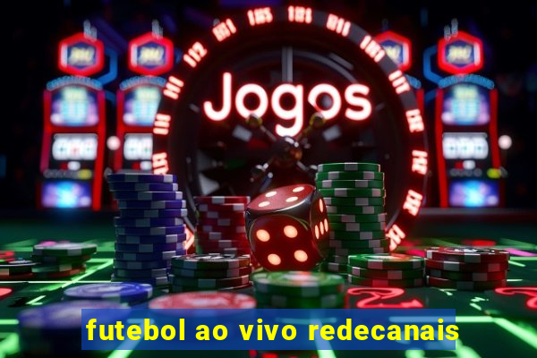 futebol ao vivo redecanais