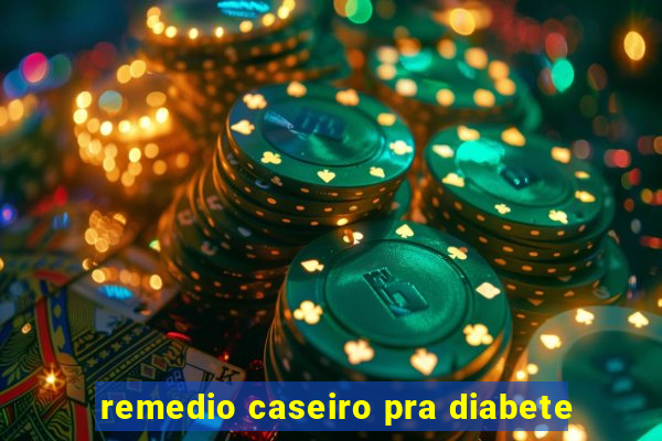 remedio caseiro pra diabete