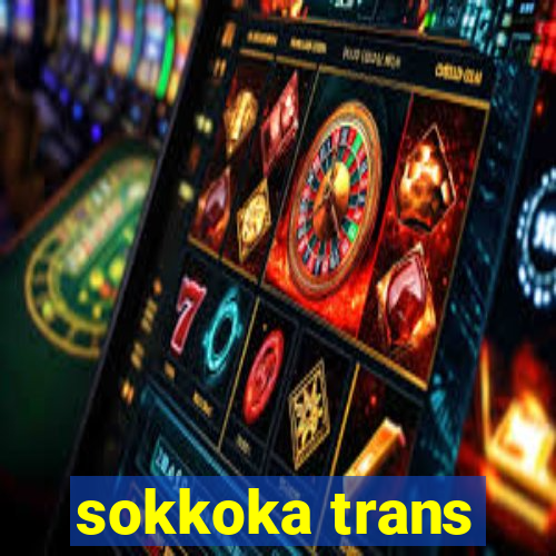 sokkoka trans