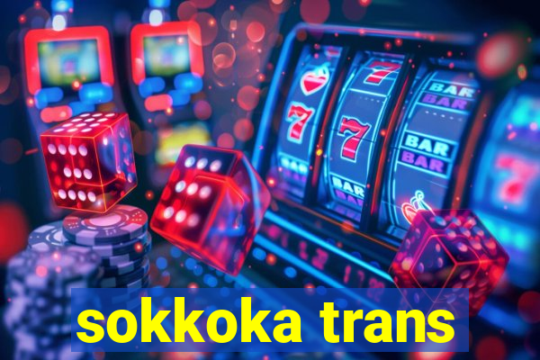 sokkoka trans