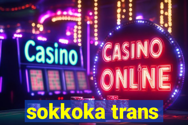 sokkoka trans