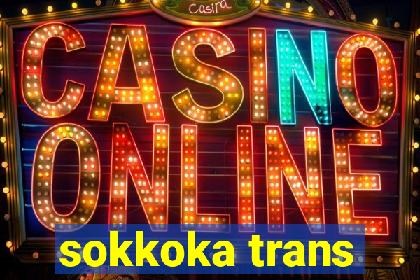 sokkoka trans