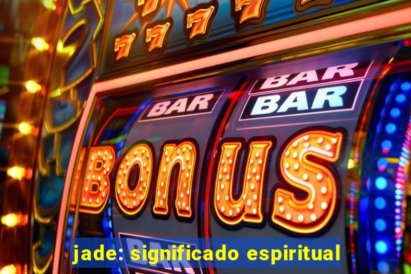 jade: significado espiritual