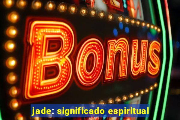 jade: significado espiritual