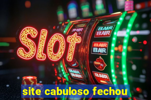site cabuloso fechou