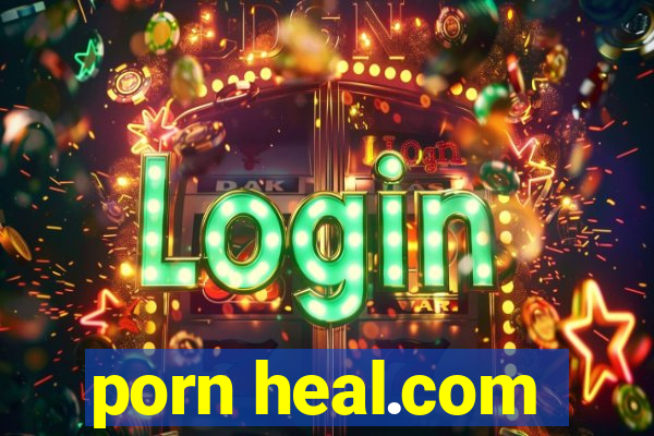 porn heal.com