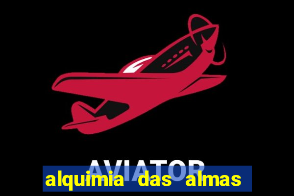alquimia das almas 3 temporada a serie alquimia das
