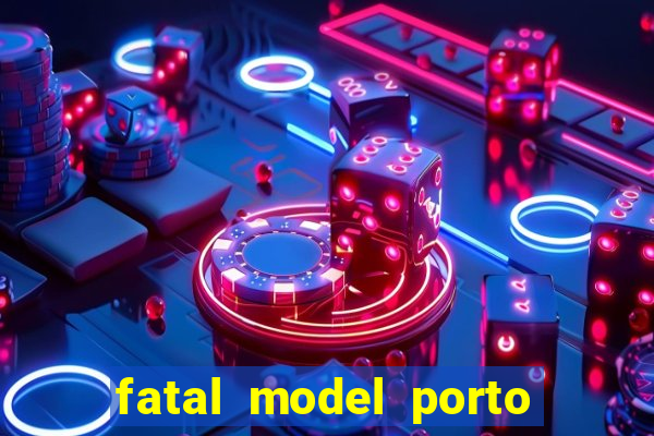 fatal model porto belo sc