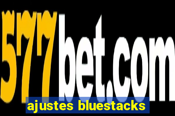 ajustes bluestacks