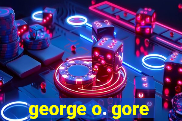 george o. gore