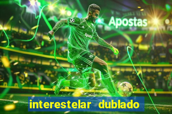 interestelar dublado download interestelar download dublado
