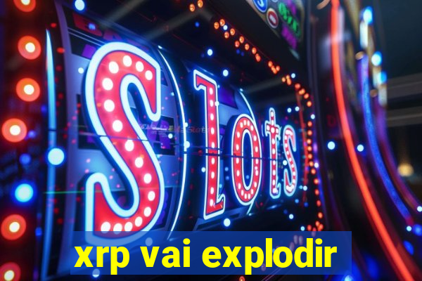 xrp vai explodir