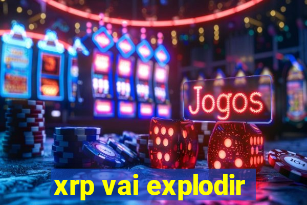 xrp vai explodir