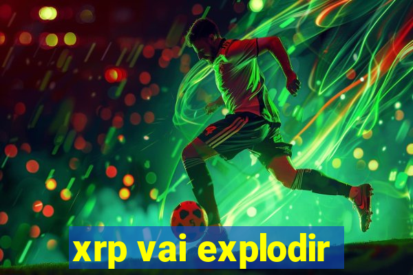xrp vai explodir