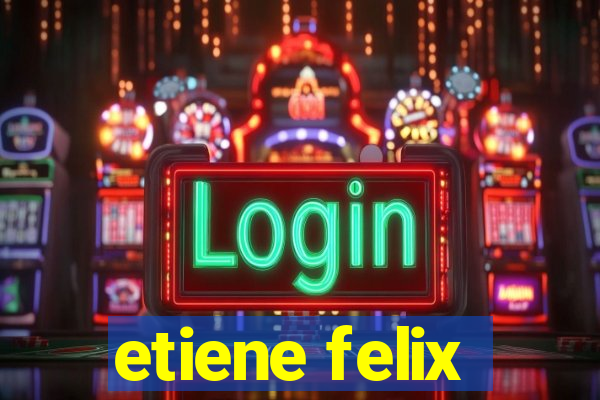 etiene felix