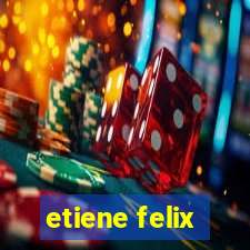 etiene felix