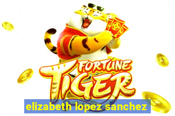 elizabeth lopez sanchez