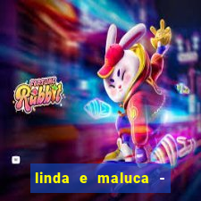 linda e maluca - orochi letra