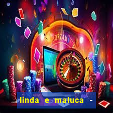 linda e maluca - orochi letra