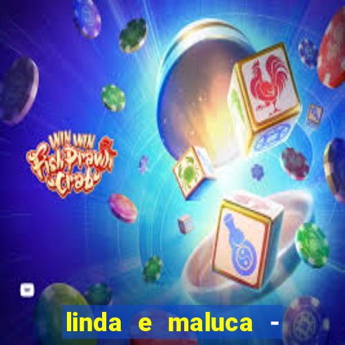 linda e maluca - orochi letra