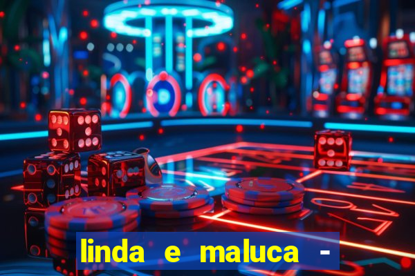 linda e maluca - orochi letra