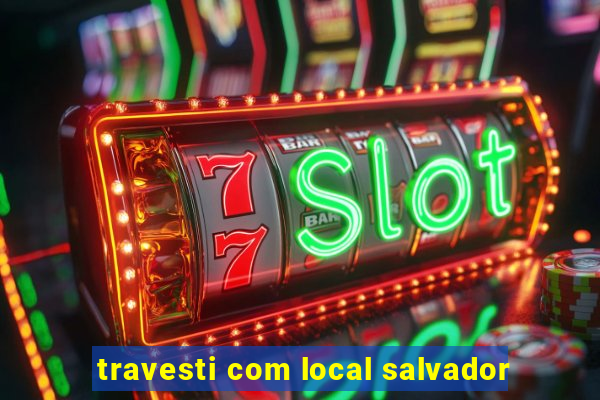 travesti com local salvador