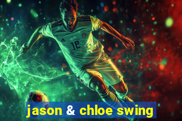 jason & chloe swing